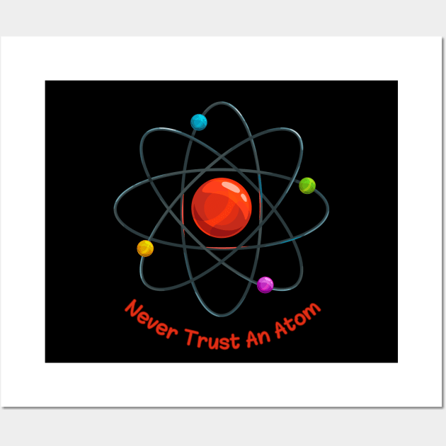 Never Trust An Atom Wall Art by A tone for life